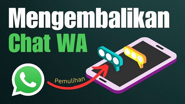 Cara Mengembalikan Chat WhatsApp